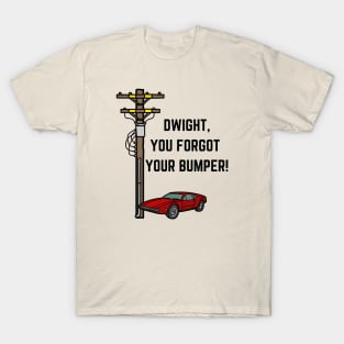 The Office Dwight You Forgot Your Bumper T-Shirt